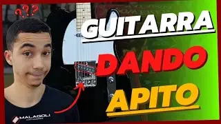 GUITARRA COM MICROFONIA ''Apito'' Como Resolver