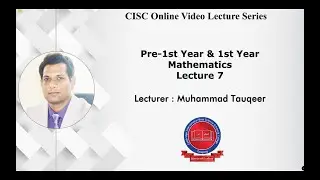 Pre-1st Year & 1st Year - [Mathematics] - Lecture#7 - Muhammad Tauqeer - CISC Online Lecture Series