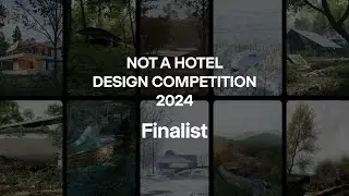 The 10 Finalists｜NOT A HOTEL DESIGN COMPETITION 2024