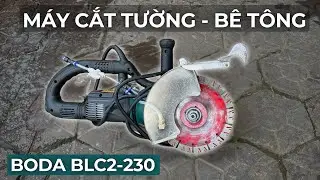 Review M&aacute;y Cắt Tường - Cắt B&ecirc; T&ocirc;ng Boda BLC2-230 , C&ocirc;ng Suất 7000W