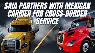 Saia Partners With Mexican Carrier For Cross-border Service | TRUCKER NEWS TODAY