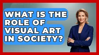What Is the Role of Visual Art in Society? | Artists Behind the Art