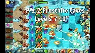 PvZ2 Frostbite Caves Levels 7-10 | Complete Walkthrough & Strategy Guide