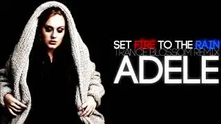 [TBRX] Adele - Set Fire to the Rain (Trance Blossom Remix)