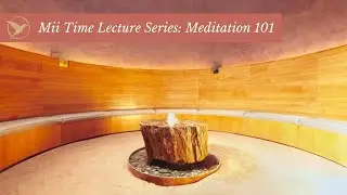 Mii Time Lecture Series: Meditation 101