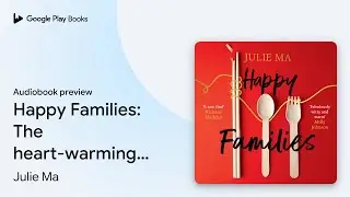Happy Families: The heart-warming and hilarious&hellip; by Julie Ma &middot; Audiobook preview