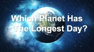 Which Planet Has The Longest Day?
