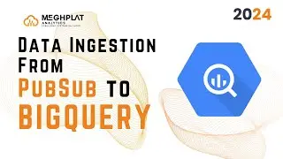 Data Ingestion from PubSub into BigQuery [2024] | Google Cloud | Meghplat
