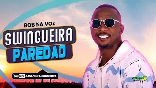 BOB NA VOZ SWINGUEIRA PRA PAREDÃO || ESPECIAL ESQUENTA CARNAVAL