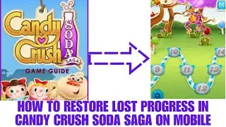 How to restore lost progress in candy crush soda saga mobile game