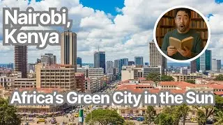 Nairobi, Kenya: Africa’s Green City in the Sun | Virtual City Tour