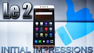LeEco Le 2 : Initial Impressions