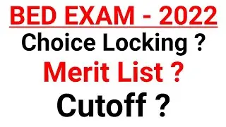 BED Exam 2022 || Choice Locking ? || BED Cutoff || Merit List || Admission