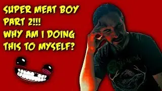 I play super meat boy again. kill me kill me kill me kill me kill me