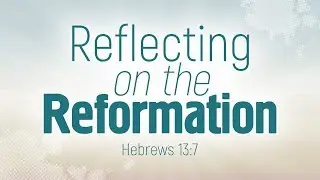 Reflecting on the Reformation (Sermon by Vitaliy Pelikhatyy)
