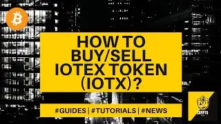 How to buy/sell IoTeX Token (IOTX)? Crypto Beginners Guide - $IOTX explained