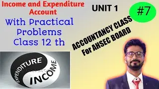 Income and Expenditure Account for Class 12 |AHSEC Board | In Assamese