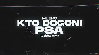 Mleko - Kto Dogoni Psa (TRIGGER Remix)