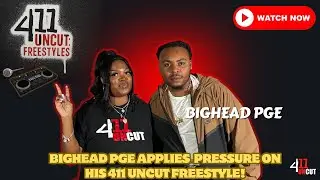 BigHead PGE оказывает давление на свое выступление 411 Uncut Freestyle 🔥
