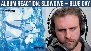 ALBUM REACTION: Slowdive &mdash; Blue Day
