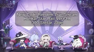 New Code Reedem Live Stream Honkai Star Rail Ver. 3.8 | 300 Stellar Jade