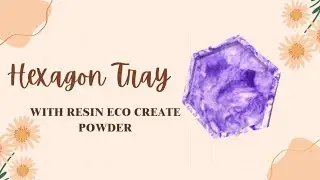 Let&rsquo;s make a hexagon tray with resin eco create powder