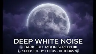 Deep White Noise &ndash; Dark Full Moon Screen   Sleep, Study and Focus 10 Hours.
