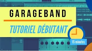 Bien D&eacute;buter Sur GarageBand - Tutoriel Pour D&eacute;butant ( 15 minutes )