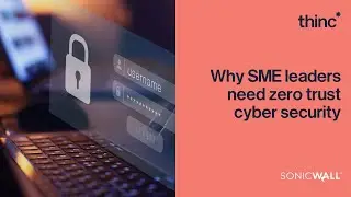Why SME leaders need zero trust cyber security with Pierrick Pr&eacute;vert, SonicWall | Thinc