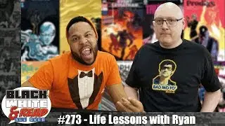 Black White & Read All Over #273 - Life Lessons with Ryan