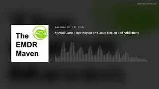 Special Guest Hope Payson on Group EMDR and Addictions