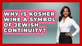 Why Is Kosher Wine A Symbol Of Jewish Continuity? - The Kosher Way