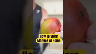 How To Store Mangos At Home To Ripen Faster Or Slower | LiveLeanTV