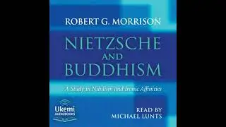 Nietzsche and Buddhism: A Study in Nihilism and Ironic Affinities - Robert Morrison