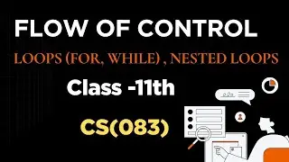Flow of control| loops (for, while) | 083 Computer Science| class 11th
