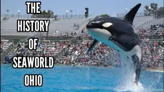 The History of SeaWorld Ohio