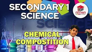 SECONDARY 1 SCIENCE | CHEMICAL COMPOSITION