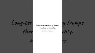 The Power of Consistency - Long-term consistency trumps short-term intensity.