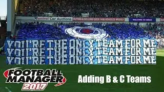 FM17 Editor Guide - Adding B & C Teams