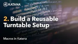 Macros in Katana | 02 Create a Turntable Macro for Reuse