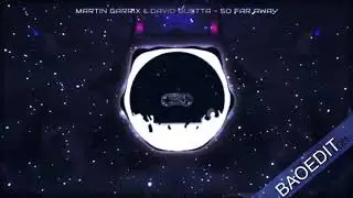 Martin Garrix & David Guetta - So Far Away ||| BAOEDIT