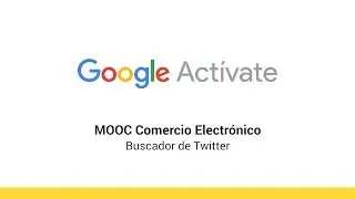 MOOC Electronic Commerce - 8.1 - Twitter Search Engine - Google Activate