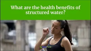 What are the health benefits of structured water?