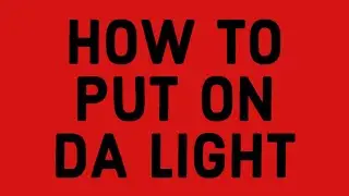 How to put on da light