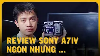 Đ&aacute;nh gi&aacute; m&aacute;y ảnh Sony A74 A7IV & so s&aacute;nh với canon R6
