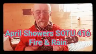 April Showers (SOTU 416 Fire and Rain)