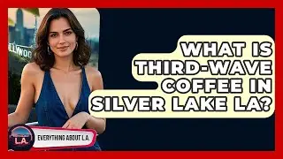 What Is Third-wave Coffee In Silver Lake LA? - Everything About LA