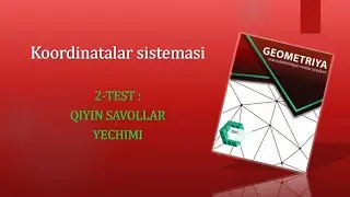 Koordinatalar sistemasi ( IDC mavzulashtirilgan testlar toʻplami GEOMETRIYA yechimlari )