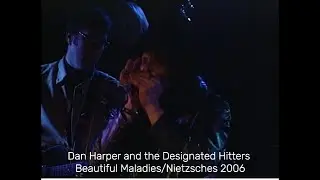 Dan Harper and the Designated Hitters/Beautiful Maladies/Nietzsches 2006