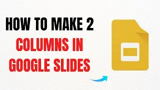 How to Make 2 Columns in Google Slides &ndash; Full Guide